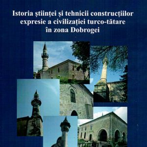 Istoria ştiinţei şi tehnicii construcţiilor expresie a civilizaţiei turco-tătare în zona Dobrogei