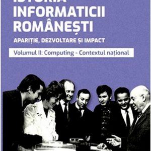 Istoria informaticii româneşti – volumul II