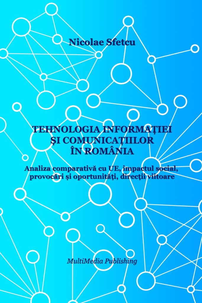 Tehnologia informației și comunicațiilor în România: Analiza comparativă cu UE, impactul social, provocări și oportunități, direcții viitoareTehnologia informației și comunicațiilor în România: Analiza comparativă cu UE, impactul social, provocări și oportunități, direcții viitoareTehnologia informației și comunicațiilor în România: Analiza comparativă cu UE, impactul social, provocări și oportunități, direcții viitoare